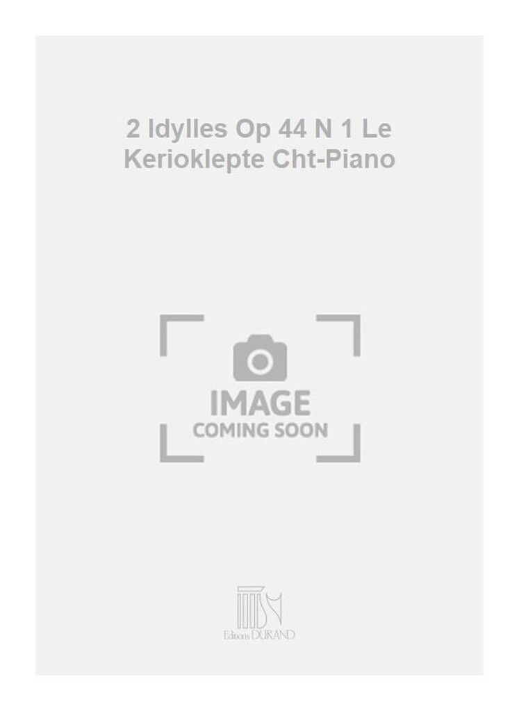 2 Idylles Op 44 N 1 Le Kerioklepte Cht-Piano